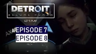 Detroit Become Human | Episode 7 & 8 w/ Ending Commentary