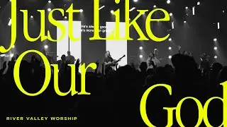 Just Like Our God LIVE from River Valley Worship