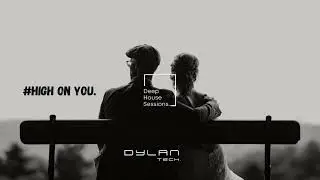 HIGH ON YOU - VOCAL DEEPHOUSE MIX | DYLANTECH 2023 #deephouse