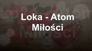 Loka - Atom miłości +tekst