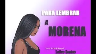 ESSA MÚSICA É PRA LEMBRAR A MORENA (Talles Santos - Isso é clichê)