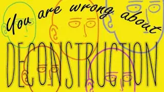 You Are WRONG About Deconstruction