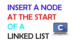 Insert a Node at the Start of a Linked List - C Linked List Tutorial