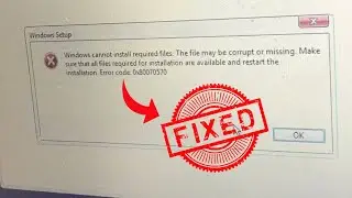 Windows cannot install required files. The file may be corrupt or missing Problem 100% Fixed