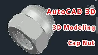 AutoCAD 3D, 3D Modeling, Cap Nut 3D, Autodesk, sketches