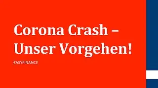 Corona Crash - Unser Vorgehen