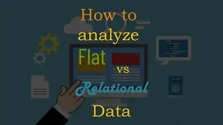 How to Analyze Flat vs. Relational Data: Online Course in Applications Basics