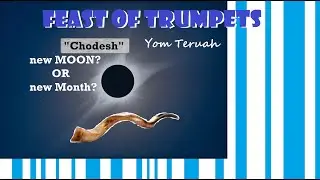 Feast of Trumpets - New MOON or New Month ?- Chodesh