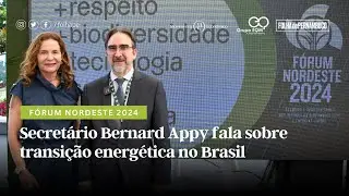 Fórum Nordeste 2024: Secretário Bernard Appy fala sobre transição energética no Brasil