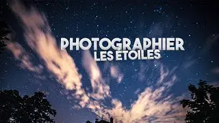 PHOTOGRAPHIER les ÉTOILES en 4 minutes