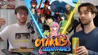 We Get Drunk On Our Hottest Takes! - Otakus Anonymous Episode 
