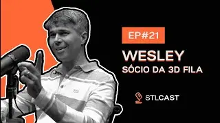 Wesley | 3D Fila | STLCAST #21