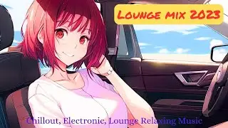 Lounge mix 2023 - Chillout, Electronic, Lounge Relaxing Music