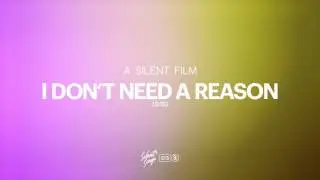 A Silent Film - I Don't Need A Reason