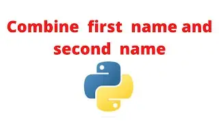 Combine first name  & last name | Combine  two strings in python  | Concatenate two strings