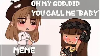 Oh my god,did you call me baby? [meme]