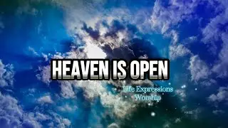 Heaven Is Open - Life Expressions Worship ( Lyric Video )