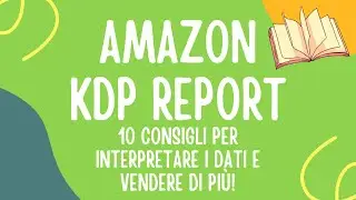 Amazon KDP Report: 10 consigli per interpretare i dati e vendere di più! 📊🚀