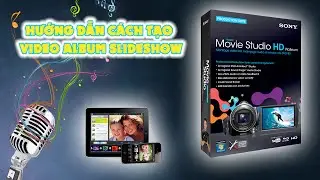 Hướng dẫn cách tạo video album slideshow với  Sony Vegas HD Platinum 10.x
