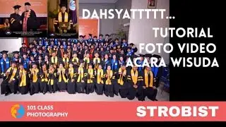 Dahsyat..STROBIST...Tutorial Dokumentasi Acara Wisuda 101Class Photo