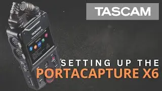 Setting up the TASCAM Portacapture X6