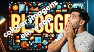 colocar as imagens do blogger em webp