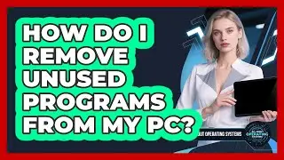 How Do I Remove Unused Programs From My PC?