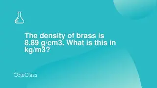 The density of brass is 889 g/cm3 What is this in kg/m3?