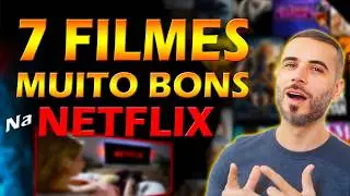 TOP 7 FILMES NA NETFLIX QUE SÃO IMPERDÍVEIS pra HOJE