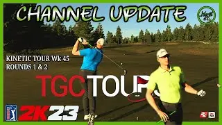 Channel Update | PGA TOUR 2K23 Gameplay From TGCTours Wk45 Event | Kinetic Tour Rds 1 & 2