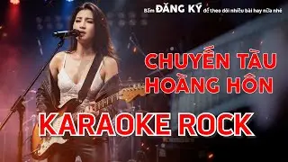 Karaoke Rock - Chuyến Tàu Hoàng Hôn (Metal Rock Version) - Bolero Rock Cực Cháy | Metal Rock Bolero