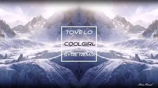 Tove Lo - Cool Girl (Syre Remix)