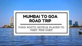 Mumbai to Goa Road Trip – Food, Route, Stay, Places to Visit, Trip Cost [4K]