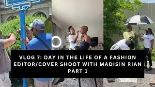 Vlog 7 │ Day In The Life Of A Fashion Editor │ BTS With Madisin Rian for @advisormag │AK Brown