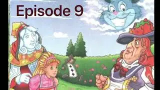 Alice’s adventures in Wonderland. Episode 9