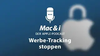 Werbe-Tracking unter iOS und macOS stoppen | Mac & i - Der Apple Podcast
