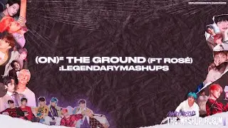 LegendaryMashups & BTS - (ON)² The Ground (ft ROSÉ)