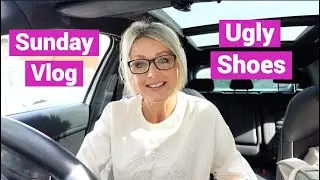 Ugly Shoes - SUNDAY VLOG