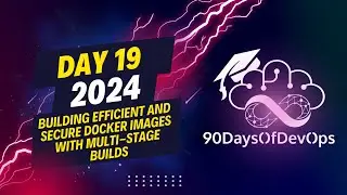 Day 19 - Building Efficient and Secure Docker Images with Multi-Stage Builds