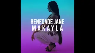 Makayla Renegade Jane (Don't Want You) [Clean Version]