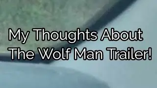 My Thoughts About The Wolf Man Trailer!