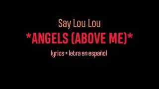 Say Lou Lou - Angels (Above Me) *lyrics + letra en español*