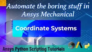 13 Coordinate Systems | Automate the boring stuff in Ansys Mechanical | Ansys Python Tutorials