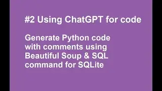 #2 ChatGPT: Generate Python code with comments using Beautiful Soup & SQL command for SQLite