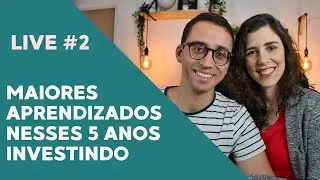 MAIORES APRENDIZADOS NESSES 5 ANOS INVESTINDO - LIVE #2