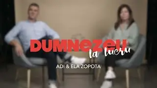 Dumnezeu la lucru / Adi & Ela Zopota