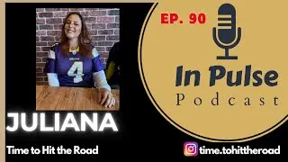 Time to Hit the Road - Juliana - In Pulse Podcast 90