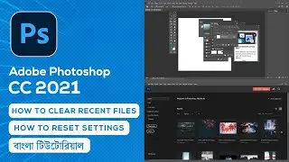 How to Clear Recent Files & How to Reset Settings in Adobe Photoshop CC 2021 | Bangla Tutorial