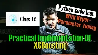 Practical Implementation of XG Boost With Hyper Parameter Tuning - Class 16 - Urdu/Hindi