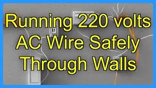 Running 220 volts AC Wire Safely Through Walls